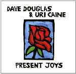 Dave Douglas & Uri Caine< - Present Joys